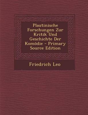 Book cover for Plautinische Forschungen Zur Kritik Und Geschichte Der Komodie - Primary Source Edition