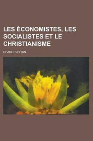 Cover of Les Economistes, Les Socialistes Et Le Christianisme