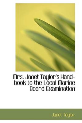 Book cover for Mrs. Janet Taylor's Hand-Book to the Local Marine Board Examination
