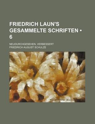 Book cover for Friedrich Laun's Gesammelte Schriften (6 ); Neudurchgesehen, Verbessert