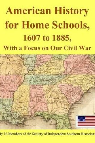 Cover of American History for Home Schools, 1607 to 1885, with a Focus on Our Civil War