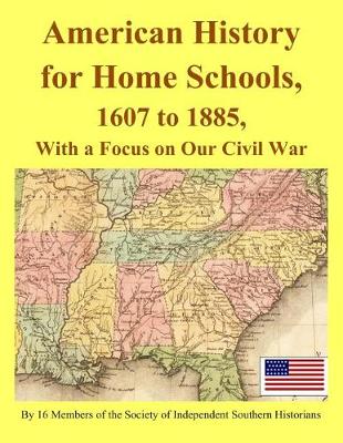 Book cover for American History for Home Schools, 1607 to 1885, with a Focus on Our Civil War