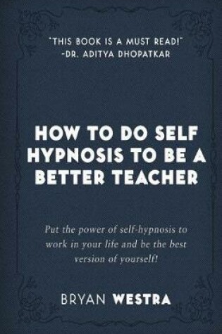 Cover of How To Do Self Hypnosis To Be A Better Teacher