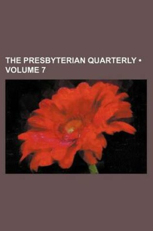 Cover of The Presbyterian Quarterly (Volume 7)