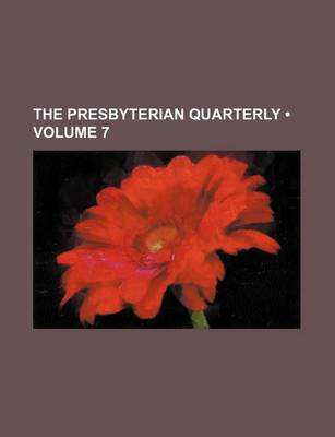 Book cover for The Presbyterian Quarterly (Volume 7)