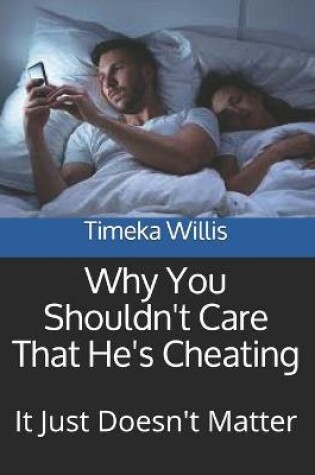 Cover of Why You Shouldn't Care That He's Cheating