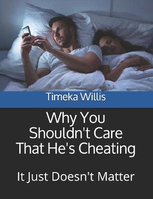 Book cover for Why You Shouldn't Care That He's Cheating