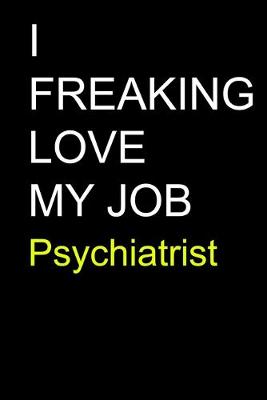 Book cover for I Freaking Love My Job Psychiatrist