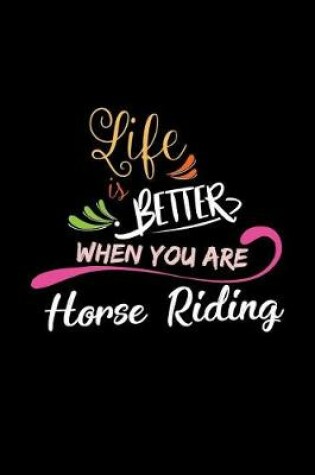 Cover of Life Is Better When You Are Horse Riding