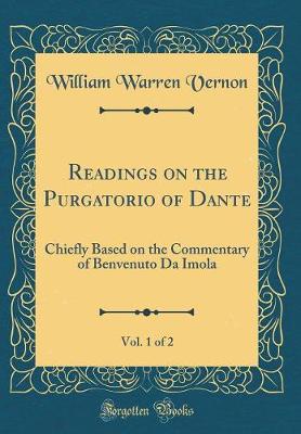 Book cover for Readings on the Purgatorio of Dante, Vol. 1 of 2: Chiefly Based on the Commentary of Benvenuto Da Imola (Classic Reprint)