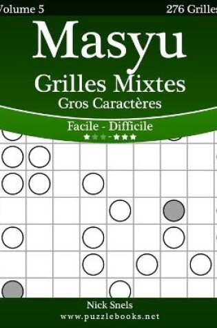 Cover of Masyu Grilles Mixtes Gros Caractères - Facile à Difficile - Volume 5 - 276 Grilles