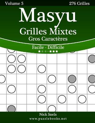 Cover of Masyu Grilles Mixtes Gros Caractères - Facile à Difficile - Volume 5 - 276 Grilles