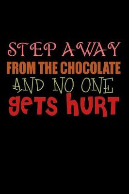 Book cover for Step Away From The Chocolate And No One Gets Hurt