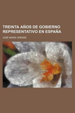 Cover of Treinta Anos de Gobierno Representativo En Espana