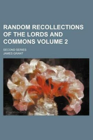 Cover of Random Recollections of the Lords and Commons Volume 2; Second Series