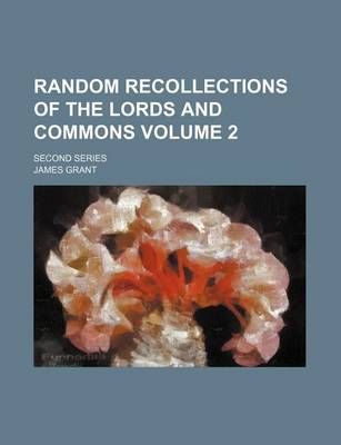 Book cover for Random Recollections of the Lords and Commons Volume 2; Second Series