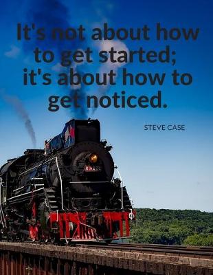 Book cover for "It's not about how to get started; it's about how to get noticed."