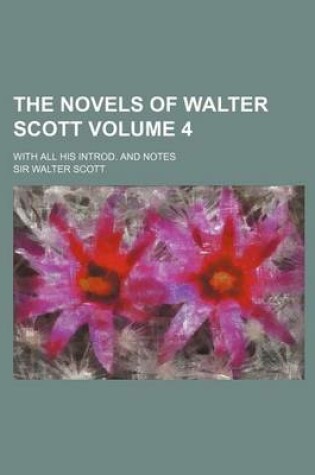 Cover of The Novels of Walter Scott; With All His Introd. and Notes Volume 4