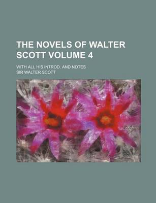 Book cover for The Novels of Walter Scott; With All His Introd. and Notes Volume 4