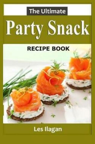 Cover of The Ultimate Party Snack Recipe Book