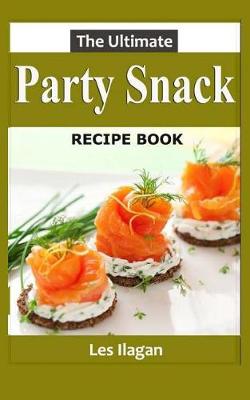 Book cover for The Ultimate Party Snack Recipe Book