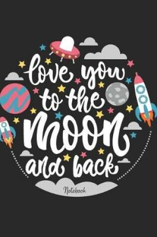 Cover of Love You to the Moon and Back Notebook