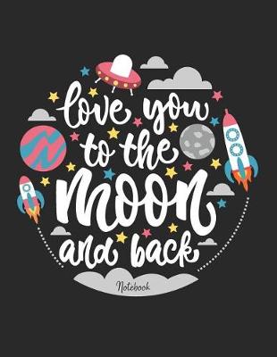 Book cover for Love You to the Moon and Back Notebook