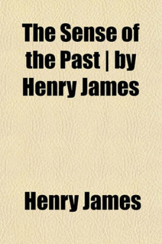 Cover of The Sense of the Past - By Henry James