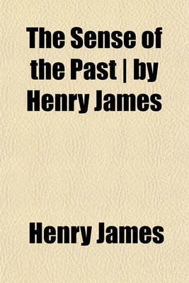 Book cover for The Sense of the Past - By Henry James