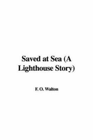 Cover of Saved at Sea (a Lighthouse Story)