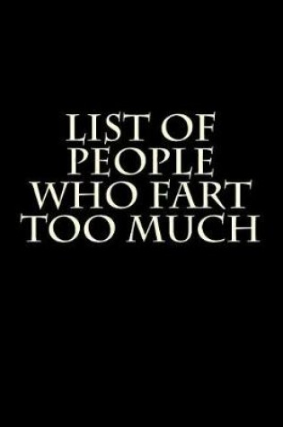 Cover of List of People Who Fart Too Much