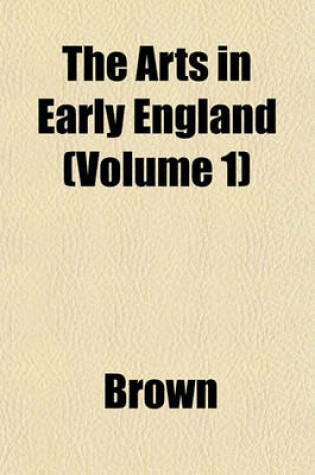 Cover of The Arts in Early England (Volume 1)