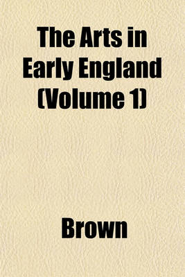 Book cover for The Arts in Early England (Volume 1)