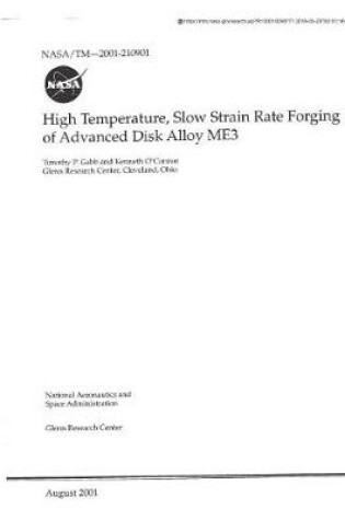 Cover of High Temperature, Slow Strain Rate Forging of Advanced Disk Alloy Me3