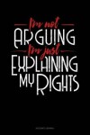 Book cover for I'm Not Arguing I'm Just Explaining Why I'm Right
