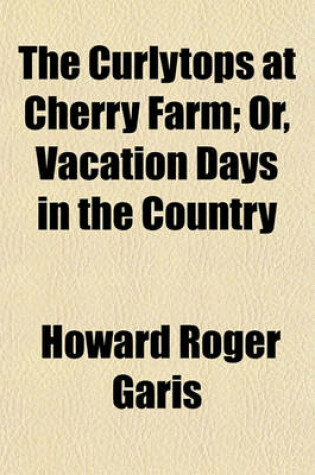 Cover of The Curlytops at Cherry Farm; Or, Vacation Days in the Country