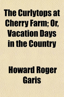 Book cover for The Curlytops at Cherry Farm; Or, Vacation Days in the Country