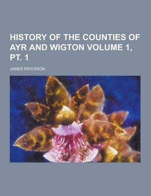 Book cover for History of the Counties of Ayr and Wigton Volume 1, PT. 1