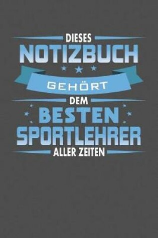 Cover of Dieses Notizbuch Gehoert Dem Besten Sportlehrer Aller Zeiten