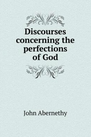 Cover of Discourses concerning the perfections of God