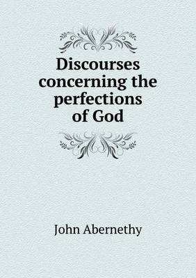 Book cover for Discourses concerning the perfections of God