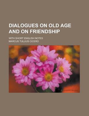 Book cover for Dialogues on Old Age and on Friendship; With Short English Notes