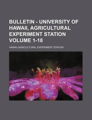 Book cover for Bulletin - University of Hawaii, Agricultural Experiment Station Volume 1-18