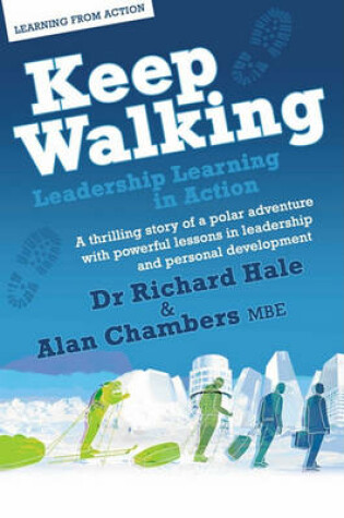 Cover of Keep Walking - Leadership Learning in Action - A Thrilling Story of a Polar Adventure with Powerful Lessons in Leadership and Personal Development