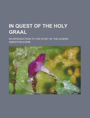 Book cover for In Quest of the Holy Graal; An Introduction to the Study of the Legend