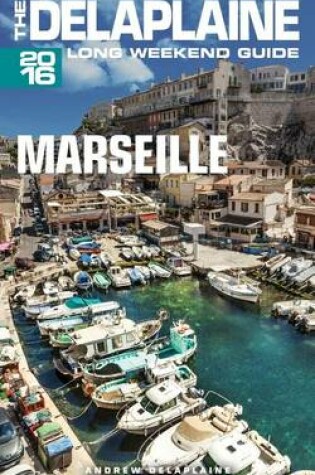 Cover of Marseille - The Delaplaine 2016 Long Weekend Guide