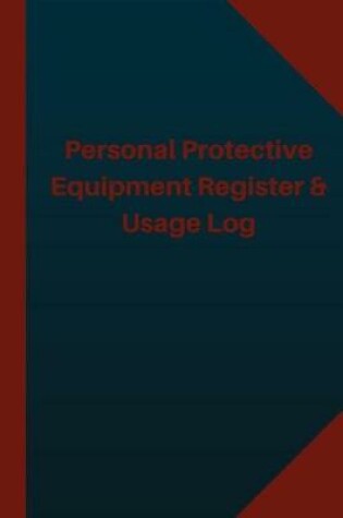 Cover of Personal Protective Equipment Register & Usage Log (Logbook, Journal - 124 pages