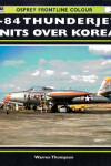 Book cover for F-84 Thunderjet Units Over Korea