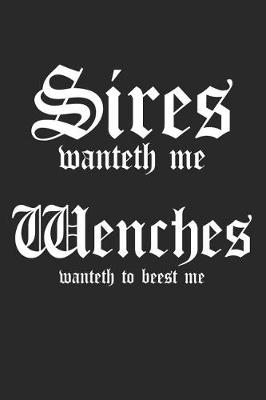 Book cover for Sires Wanteth Me Wenches Wanteth To Beest Me