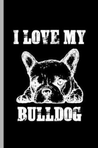 Cover of I love my Bulldog